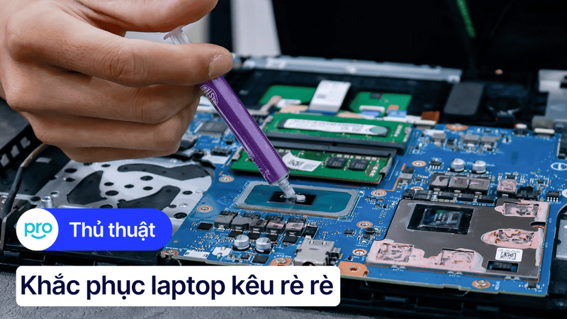 Laptop kêu rè rè: Nguyên nhân và 4 cách khắc phục hiệu quả