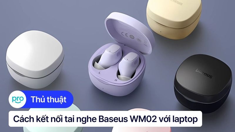 Cách kết nối tai nghe Baseus WM02 với laptop Windows/MacOS