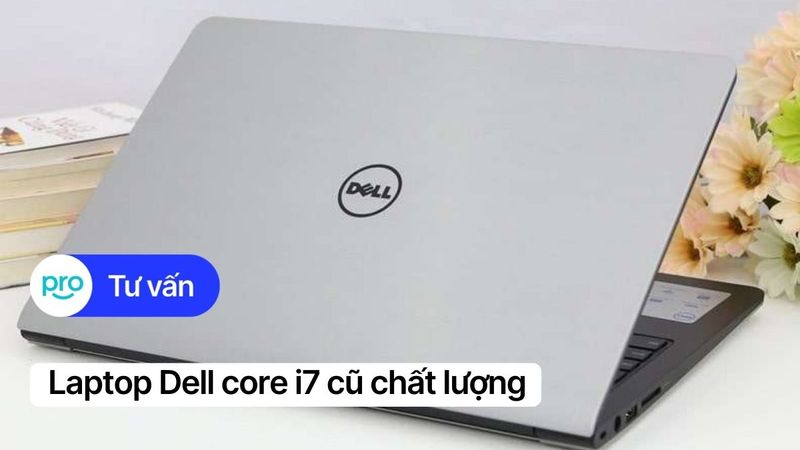 Top 5 laptop Dell core i7 cũ chất lượng, giá tốt tại ThinkPro