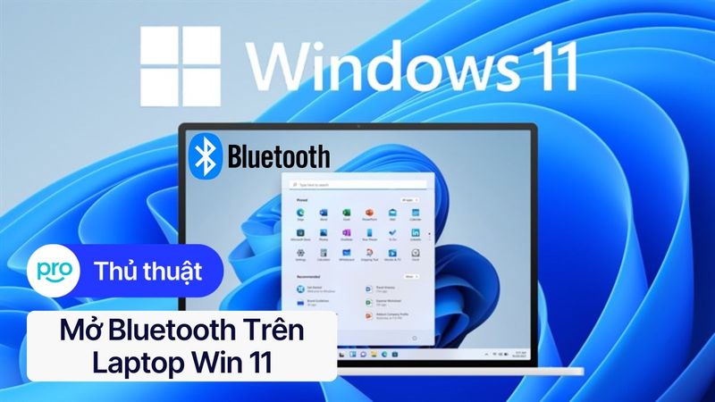 Cách mở bluetooth trên laptop Windows 11 dễ dàng
