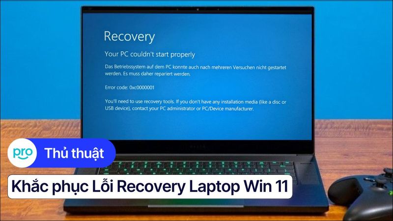 Khắc phục lỗi recovery laptop Win 11: Nguyên nhân & Cách sửa